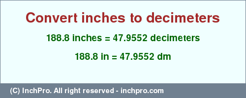 Result converting 188.8 inches to dm = 47.9552 decimeters