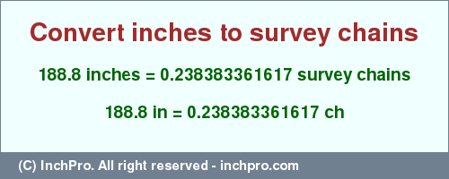 Result converting 188.8 inches to ch = 0.238383361617 survey chains