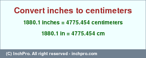 Result converting 1880.1 inches to cm = 4775.454 centimeters