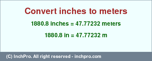 Result converting 1880.8 inches to m = 47.77232 meters
