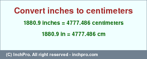 Result converting 1880.9 inches to cm = 4777.486 centimeters