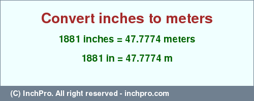 Result converting 1881 inches to m = 47.7774 meters