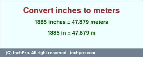 Result converting 1885 inches to m = 47.879 meters