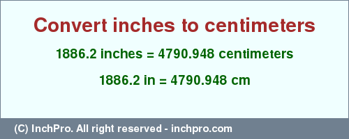 Result converting 1886.2 inches to cm = 4790.948 centimeters