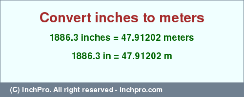 Result converting 1886.3 inches to m = 47.91202 meters