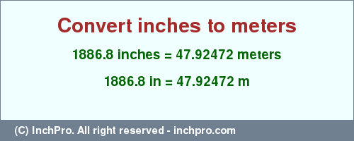 Result converting 1886.8 inches to m = 47.92472 meters