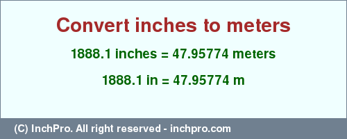 Result converting 1888.1 inches to m = 47.95774 meters