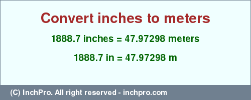 Result converting 1888.7 inches to m = 47.97298 meters