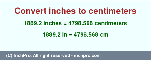 Result converting 1889.2 inches to cm = 4798.568 centimeters