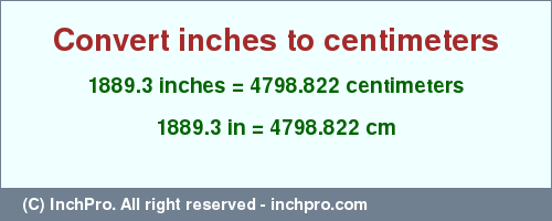 Result converting 1889.3 inches to cm = 4798.822 centimeters