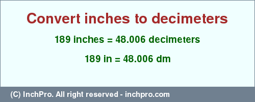 Result converting 189 inches to dm = 48.006 decimeters