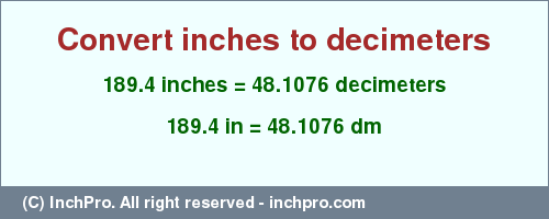Result converting 189.4 inches to dm = 48.1076 decimeters