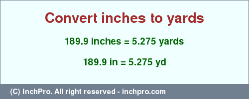 Result converting 189.9 inches to yd = 5.275 yards