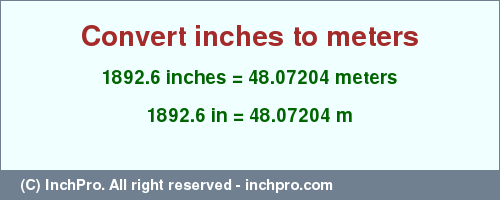 Result converting 1892.6 inches to m = 48.07204 meters