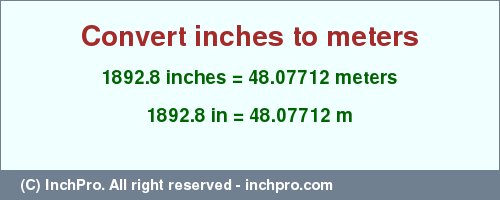 Result converting 1892.8 inches to m = 48.07712 meters