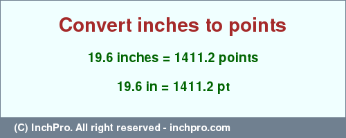 Result converting 19.6 inches to pt = 1411.2 points