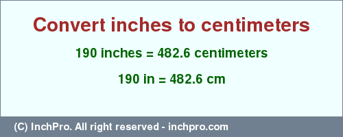 Result converting 190 inches to cm = 482.6 centimeters
