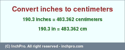 Result converting 190.3 inches to cm = 483.362 centimeters