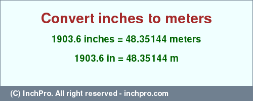 Result converting 1903.6 inches to m = 48.35144 meters