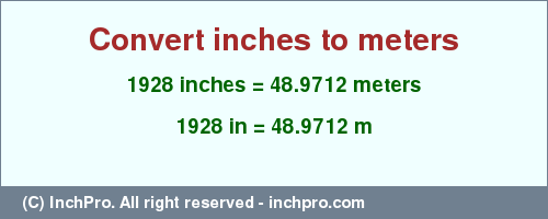 1928 inches to m is equal to 48.9712 (m) Result converting 1928 inches to m = 48.9712 meters