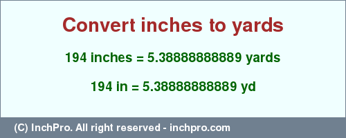 Result converting 194 inches to yd = 5.38888888889 yards