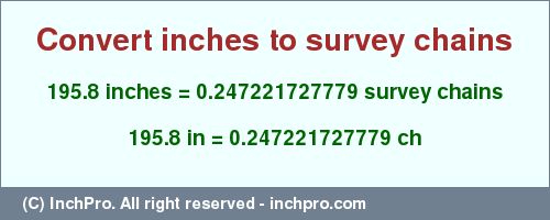 Result converting 195.8 inches to ch = 0.247221727779 survey chains