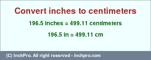 Result converting 196.5 inches to cm = 499.11 centimeters