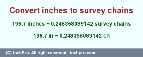 Result converting 196.7 inches to ch = 0.248358089142 survey chains