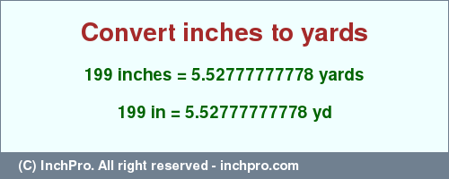 Result converting 199 inches to yd = 5.52777777778 yards