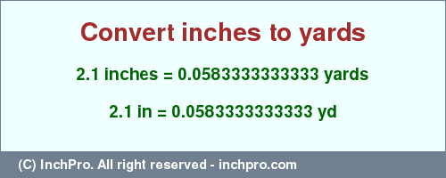 Result converting 2.1 inches to yd = 0.0583333333333 yards