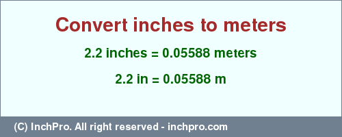 Result converting 2.2 inches to m = 0.05588 meters