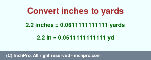 Result converting 2.2 inches to yd = 0.0611111111111 yards