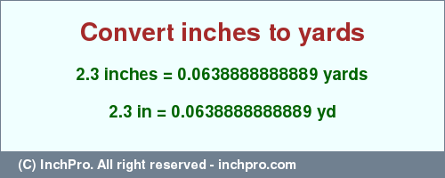 Result converting 2.3 inches to yd = 0.0638888888889 yards