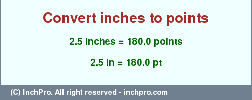Result converting 2.5 inches to pt = 180.0 points