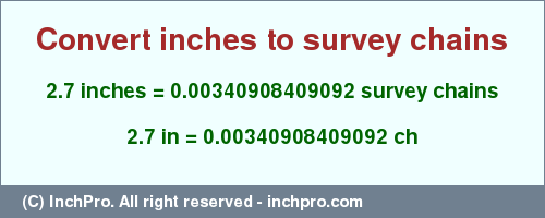 Result converting 2.7 inches to ch = 0.00340908409092 survey chains