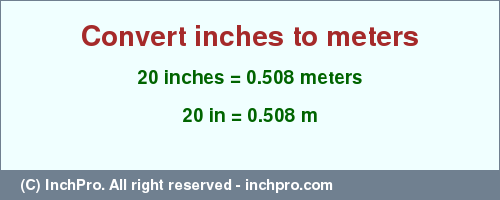 Result converting 20 inches to m = 0.508 meters