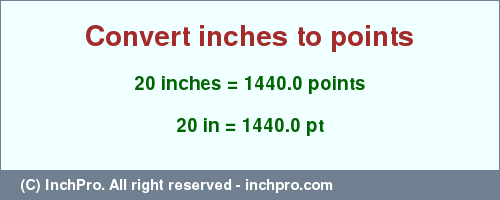 Result converting 20 inches to pt = 1440.0 points