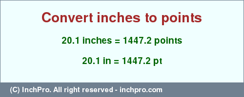 Result converting 20.1 inches to pt = 1447.2 points