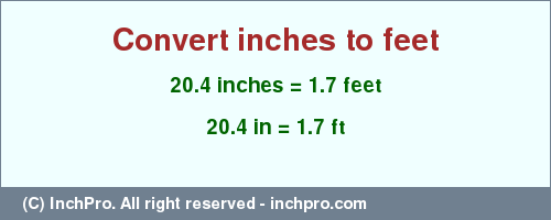 Result converting 20.4 inches to ft = 1.7 feet