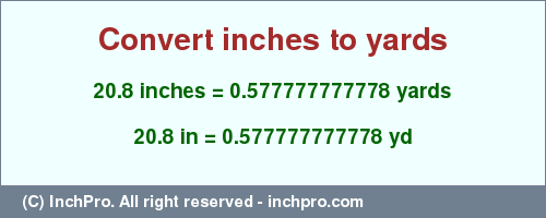 Result converting 20.8 inches to yd = 0.577777777778 yards