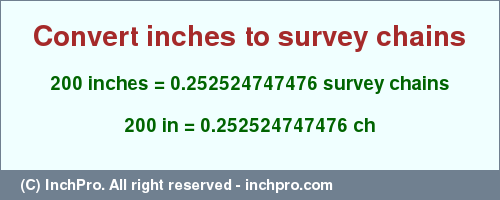 Result converting 200 inches to ch = 0.252524747476 survey chains