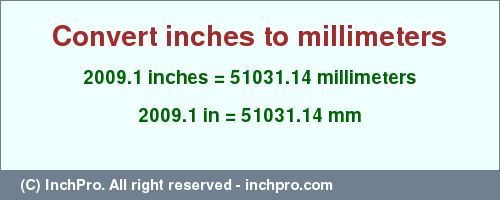 Result converting 2009.1 inches to mm = 51031.14 millimeters