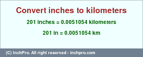 Result converting 201 inches to km = 0.0051054 kilometers
