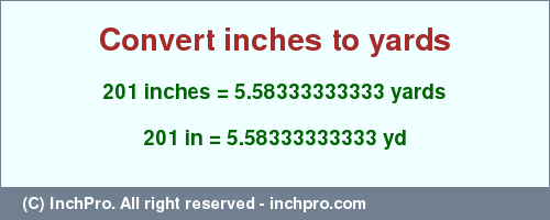 Result converting 201 inches to yd = 5.58333333333 yards