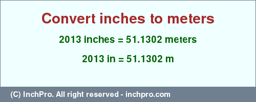 Result converting 2013 inches to m = 51.1302 meters