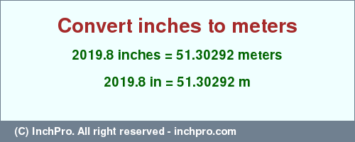 Result converting 2019.8 inches to m = 51.30292 meters