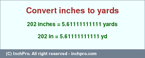 Result converting 202 inches to yd = 5.61111111111 yards