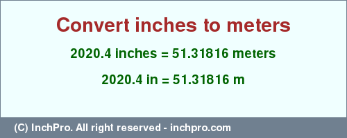 Result converting 2020.4 inches to m = 51.31816 meters
