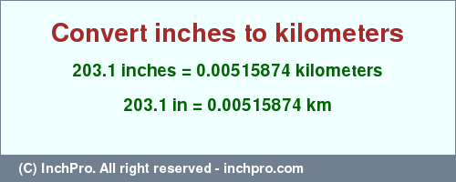 Result converting 203.1 inches to km = 0.00515874 kilometers