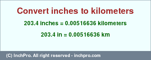 Result converting 203.4 inches to km = 0.00516636 kilometers